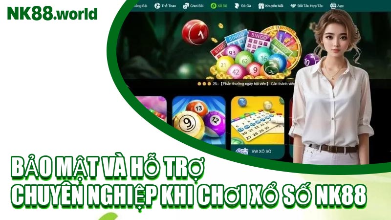 Bảo Mật Và Hỗ Trợ Chuyên Nghiệp Khi Chơi Xổ Số NK88