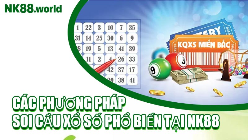 Các Phương Pháp Soi Cầu Xổ Số Phổ Biến Tại NK88