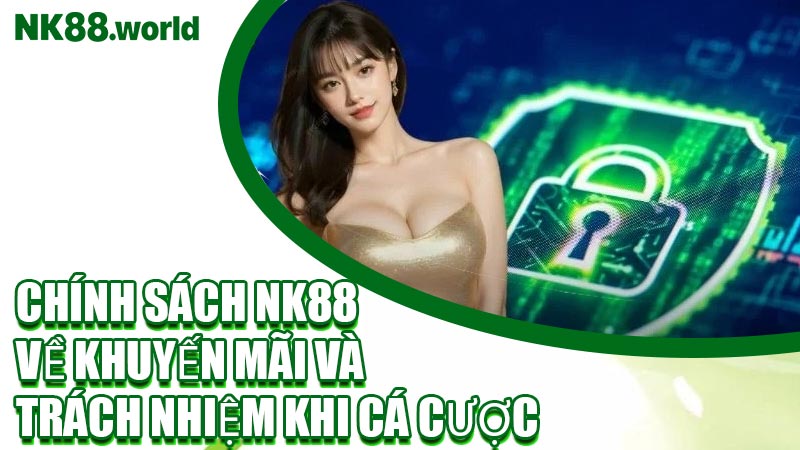 Chính Sách NK88 Về Khuyến Mãi Và Trách Nhiệm Khi Cá Cược
