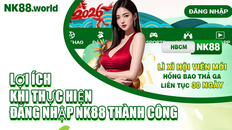 Lợi Ích Khi Thực Hiện Đăng Nhập NK88 Thành Công