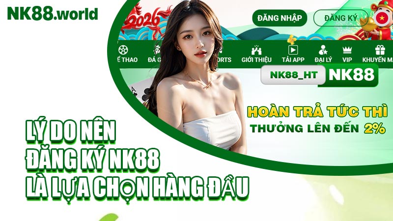 Lý Do Nên Đăng Ký NK88 Là Lựa Chọn Hàng Đầu