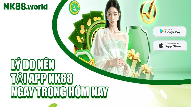 Lý Do Nên Tải App NK88 Ngay Trong Hôm Nay